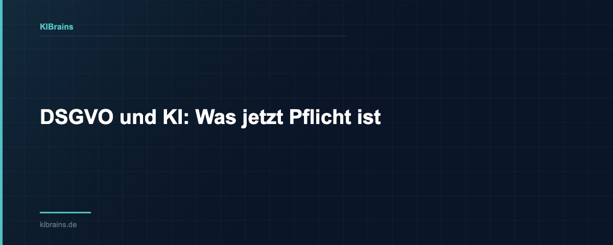 DSGVO und KI: Was jetzt Pflicht ist | KIBrains