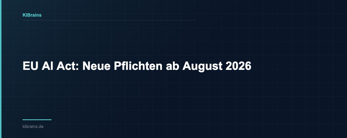 EU AI Act: Neue Pflichten ab August 2026 | KIBrains