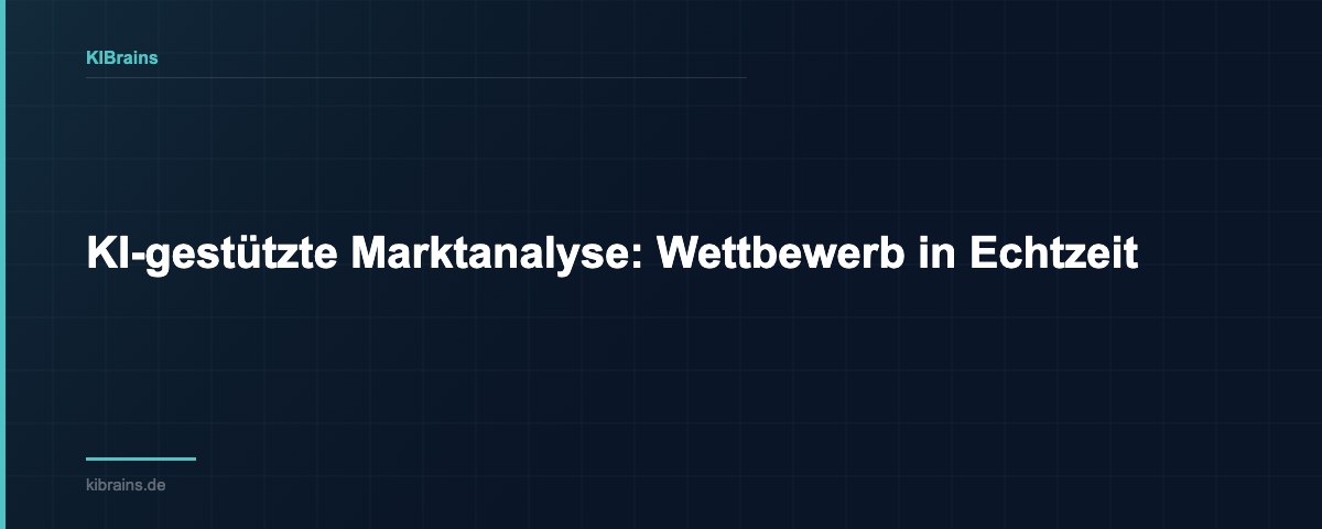 KI-gestützte Marktanalyse: Wettbewerb in Echtzeit | KIBrains
